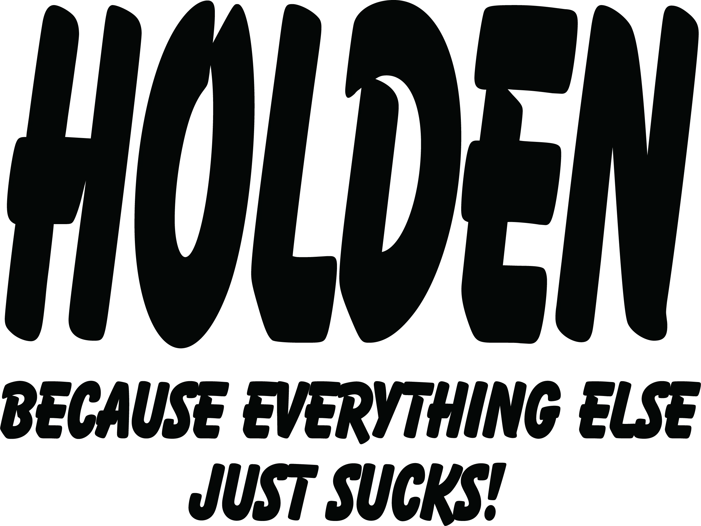 Holden Because Everything Else Just Sucks