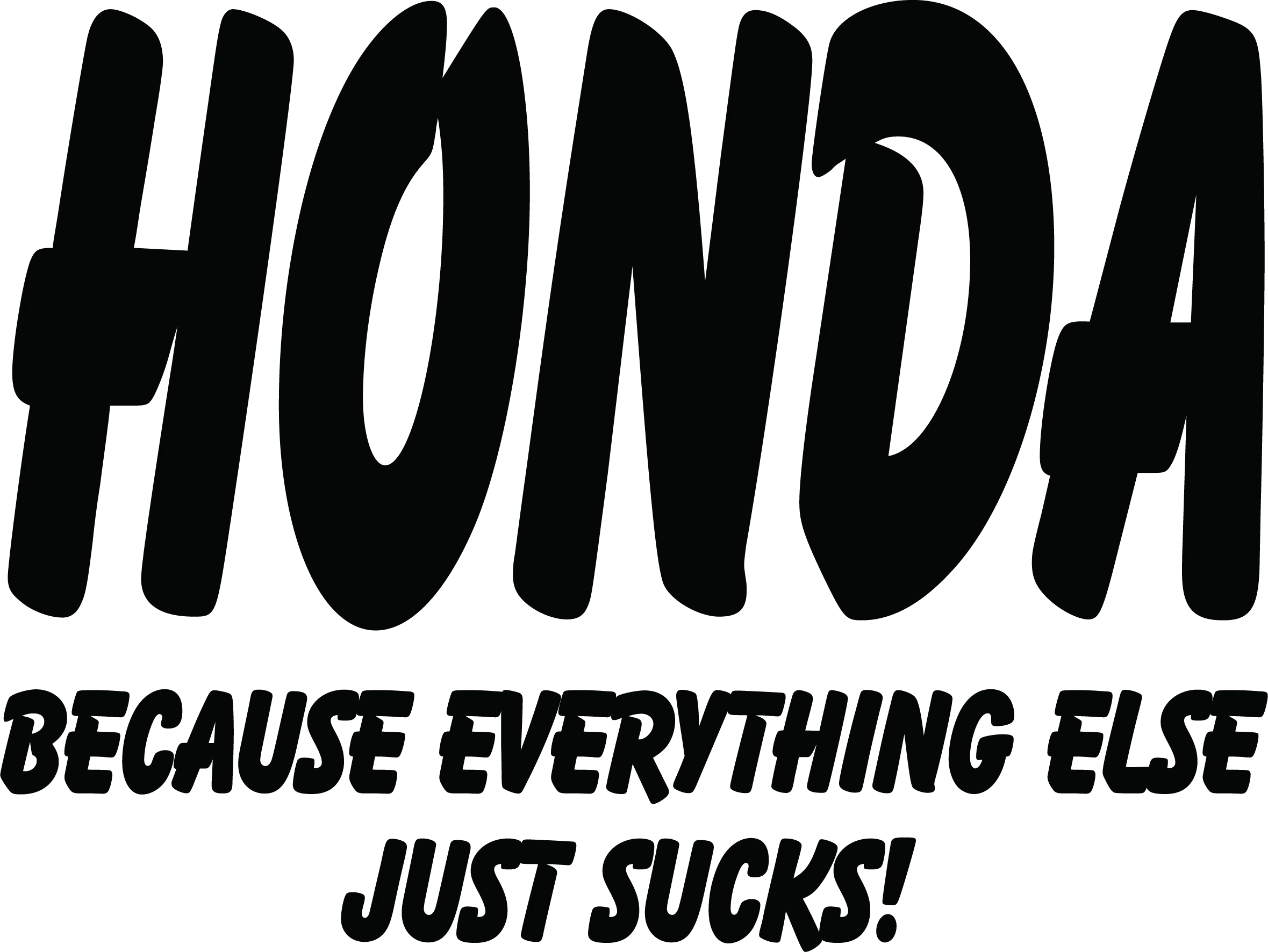 Honda Because Everything Else Just Sucks
