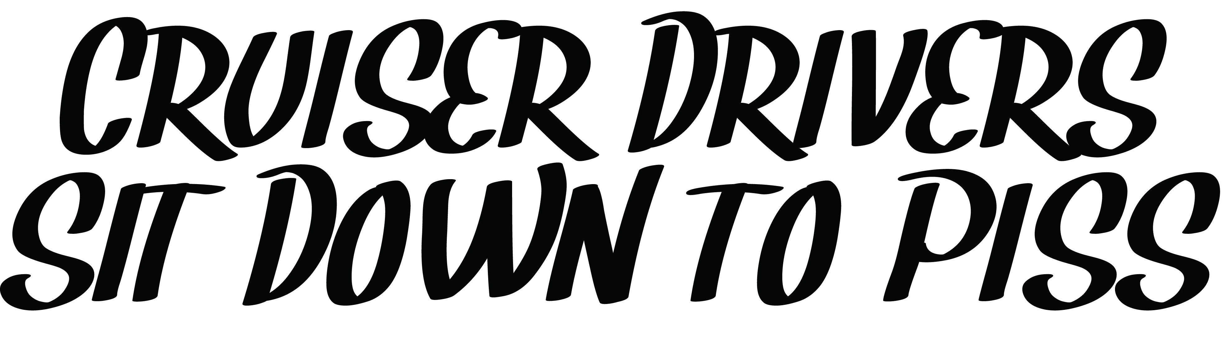 Cruiser Drivers Sit Down To Piss