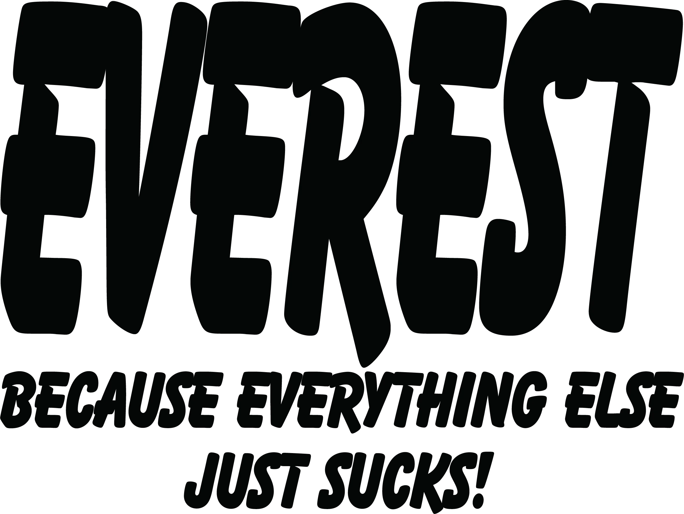 Everest Because Everything Else Just Sucks