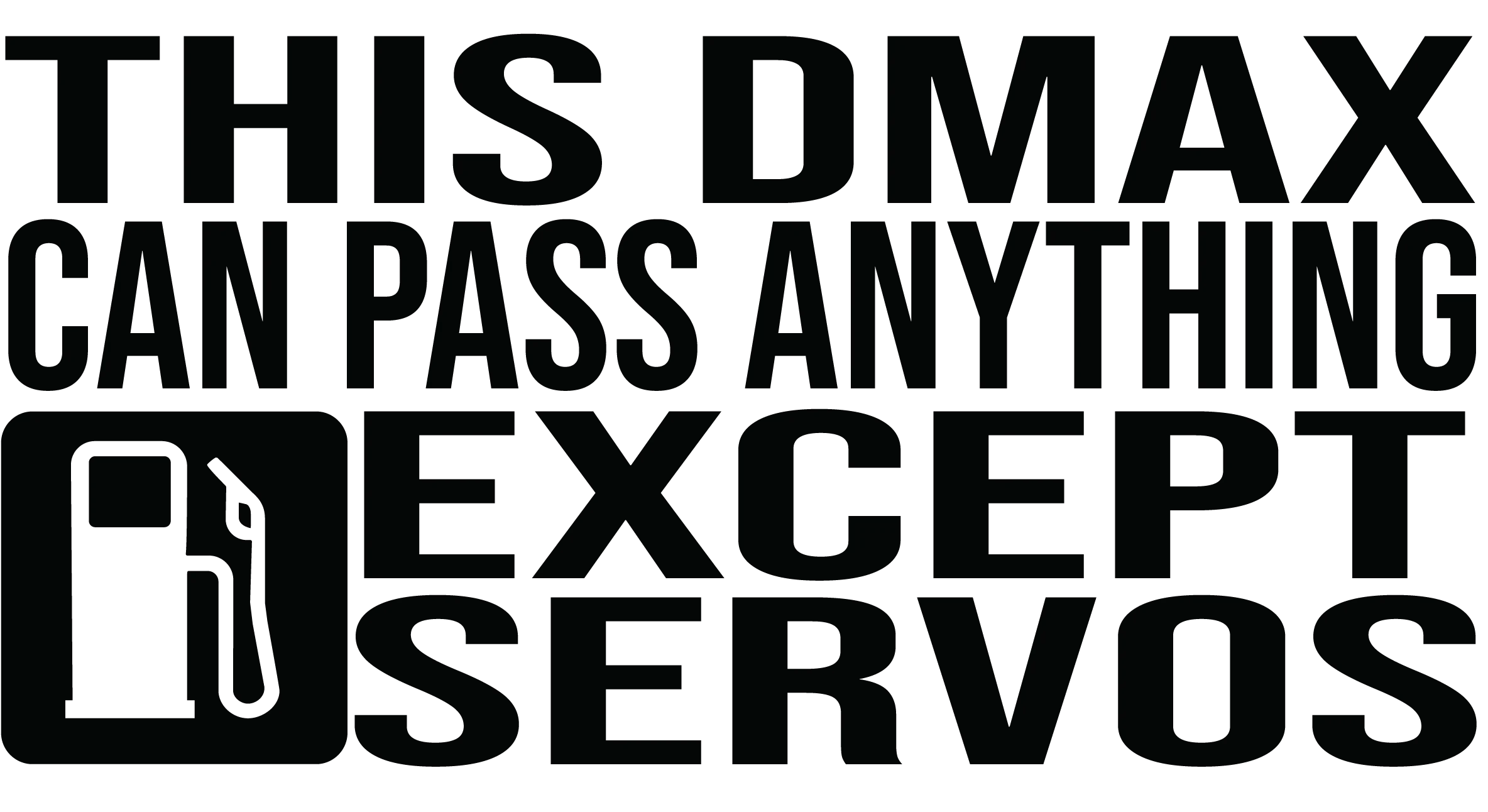 Dmax Can Pass Anything Except Servos