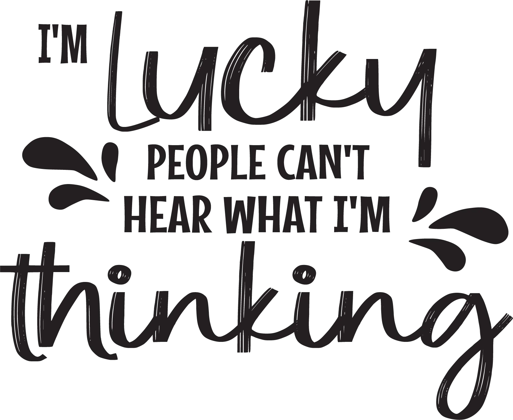 Im Lucky People Cant Hear