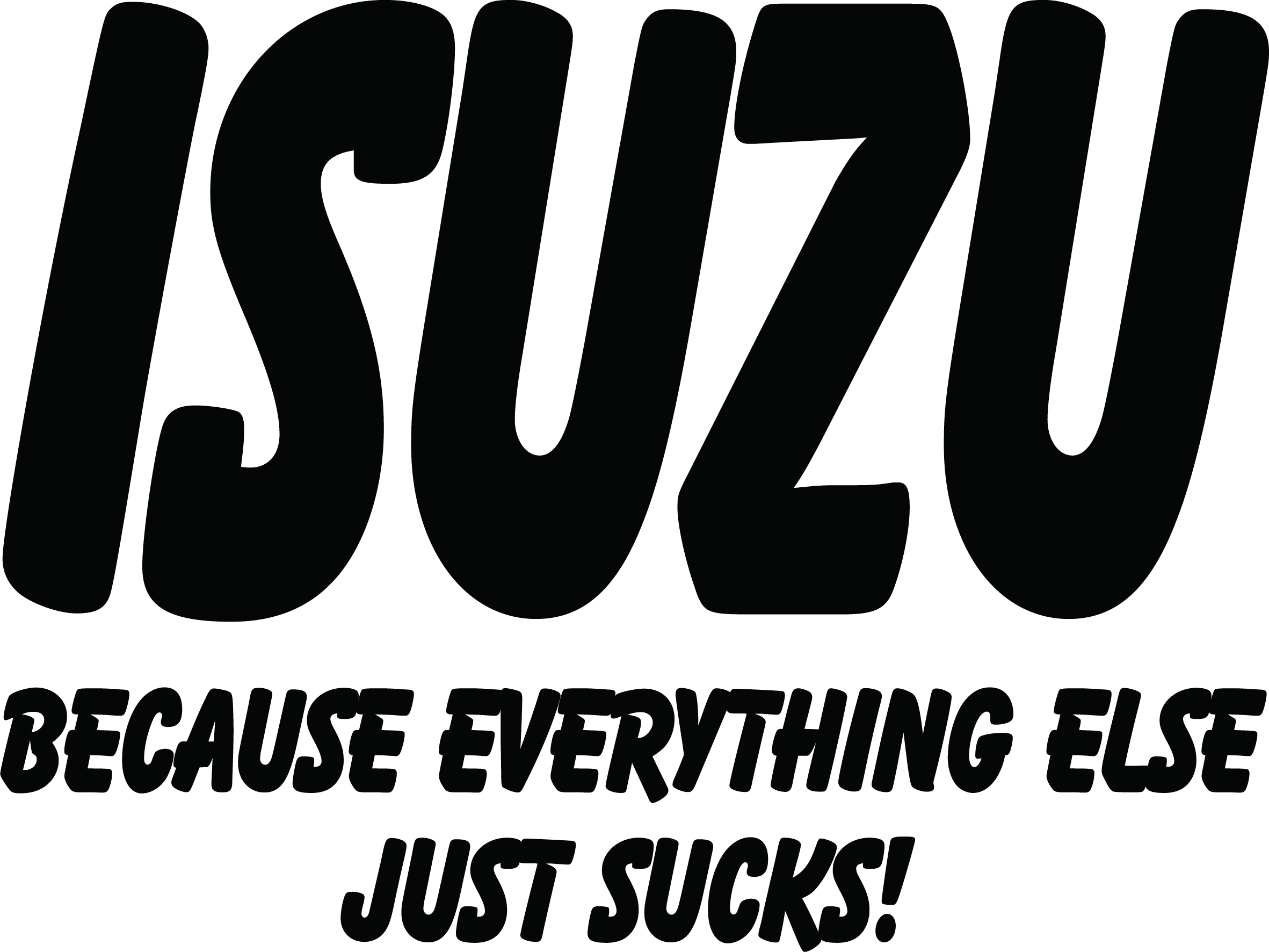 Isuzu Because Everything Else Just Sucks