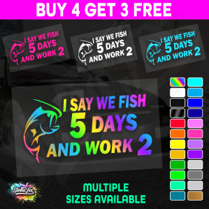 I Say We Fish 5 Days And Work 2